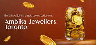 Benefits of Joining a Gold Saving Scheme at Ambika Jewellers Toronto