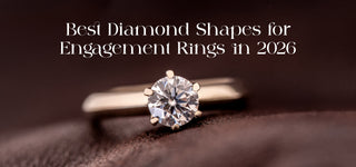 Best Diamond Shapes for Engagement Rings in 2026